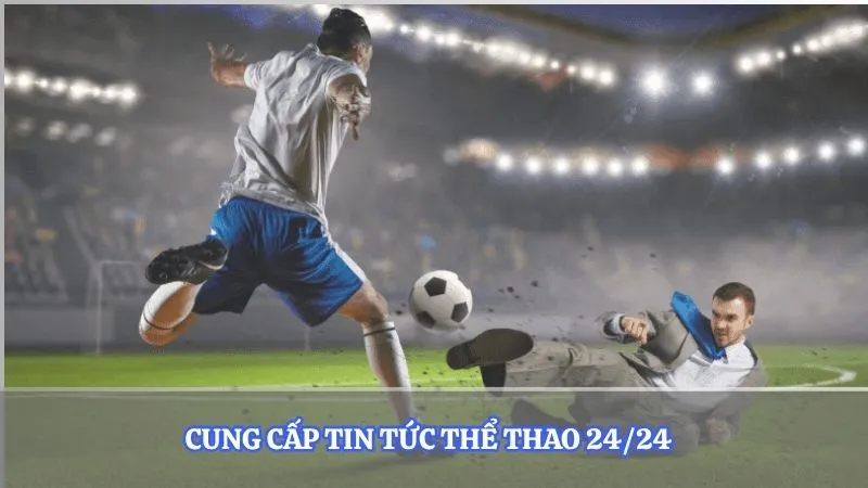 Cung cấp tin tức thể thao 24/24  
